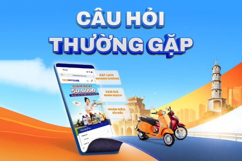 Câu hỏi thường gặp khi đặt lịch sửa xe tại True Moto Care
